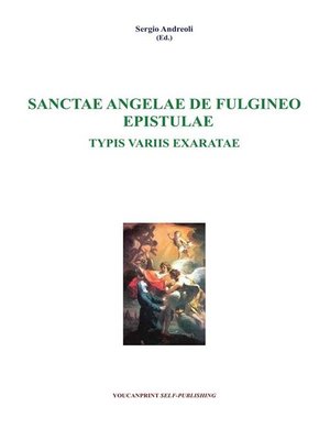 cover image of Sanctae Angelae De Fulgineo Epistulae Typis Variis Exaratae